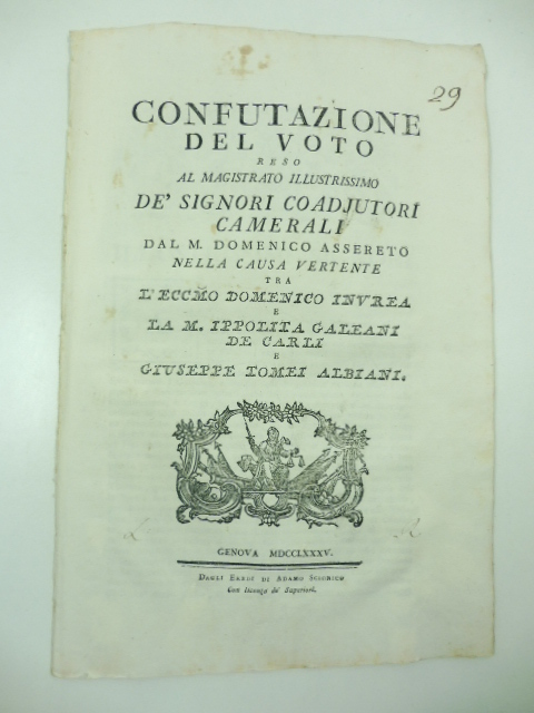 Confutazione del voto reso al Magistrato illustrissimo de' Signori Coadjutori camerali dal M. Domenico Assereto nella causa vertente tra l'eccmo Domenico Invrea e la M. Ippolita Galeani De Carli e Giuseppe Tomei Albiani